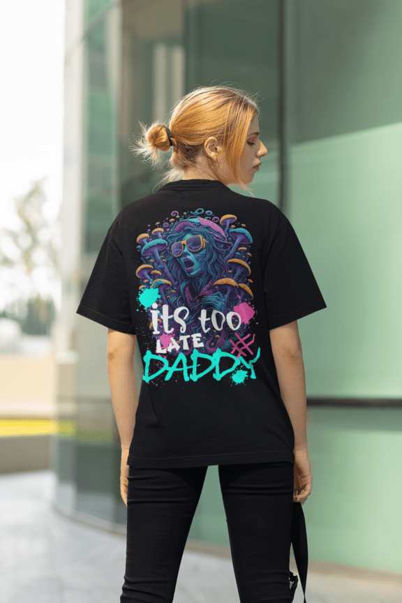 It's too late daddy -  Unisex T-Shirt