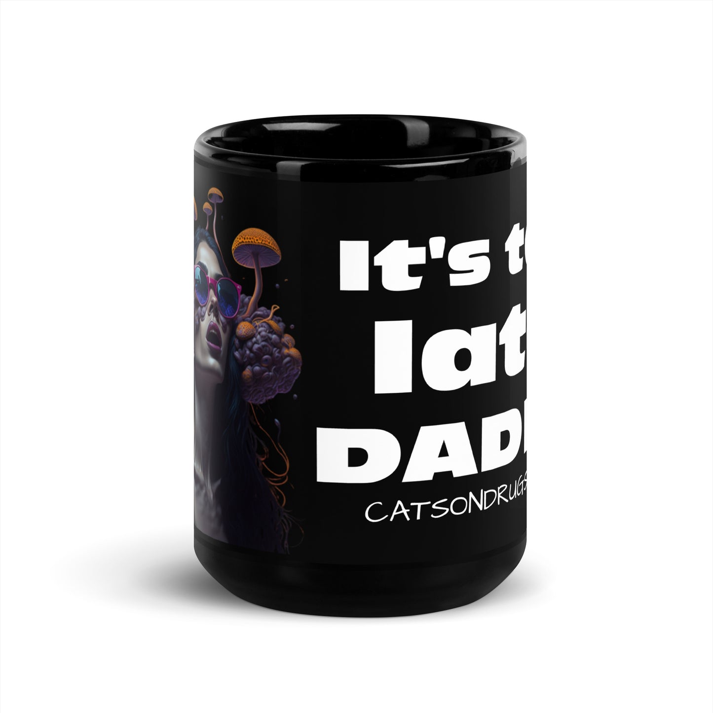 It's too late Daddy - Black Glossy Mug