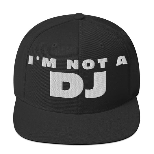 I'm not a Dj - Snapback Hat