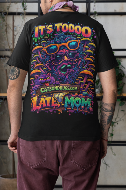 It's too late Mom | Psychedelic T-Shirt