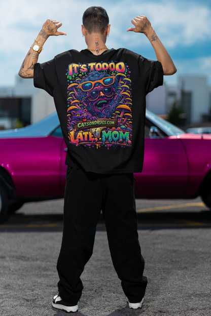 It's too late Mom | Psychedelic T-Shirt