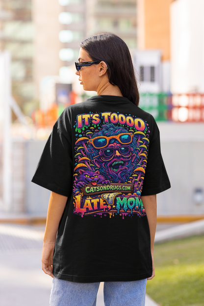 It's too late Mom | Psychedelic T-Shirt