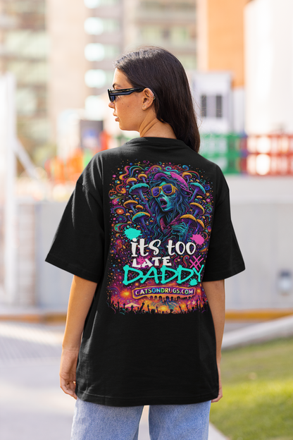 Psychedelic T-Shirt | It's too late Daddy