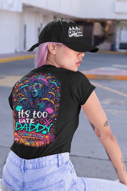 Psychedelic T-Shirt | It's too late Daddy