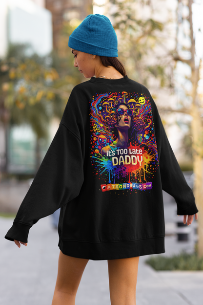 Acid Sweatshirt | It's too late Daddy