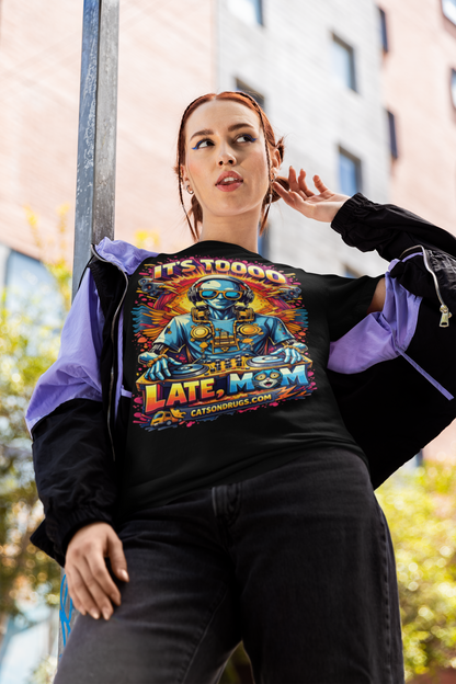 It's too late Mom | Psychedelic T-Shirt | Ecstasy Edition