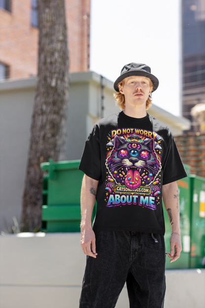 Do not worry about Me | Psychedelic T-Shirt | Ecstasy Edition