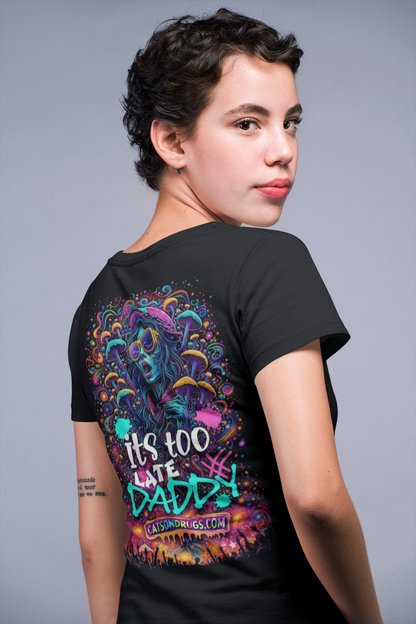 Psychedelic T-Shirt | It's too late Daddy