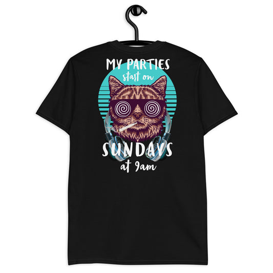 My parties start on Sundays at 9am- Unisex T-Shirt - CatsOnDrugs
