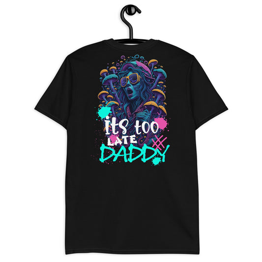 Es demasiado tarde papi - Camiseta unisex