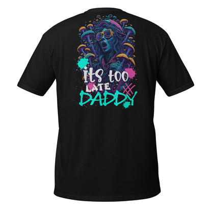 It's too late daddy - Camiseta techno unisex