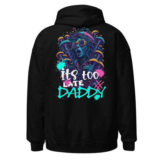 It's too late Daddy - Sudadera con capucha unisex