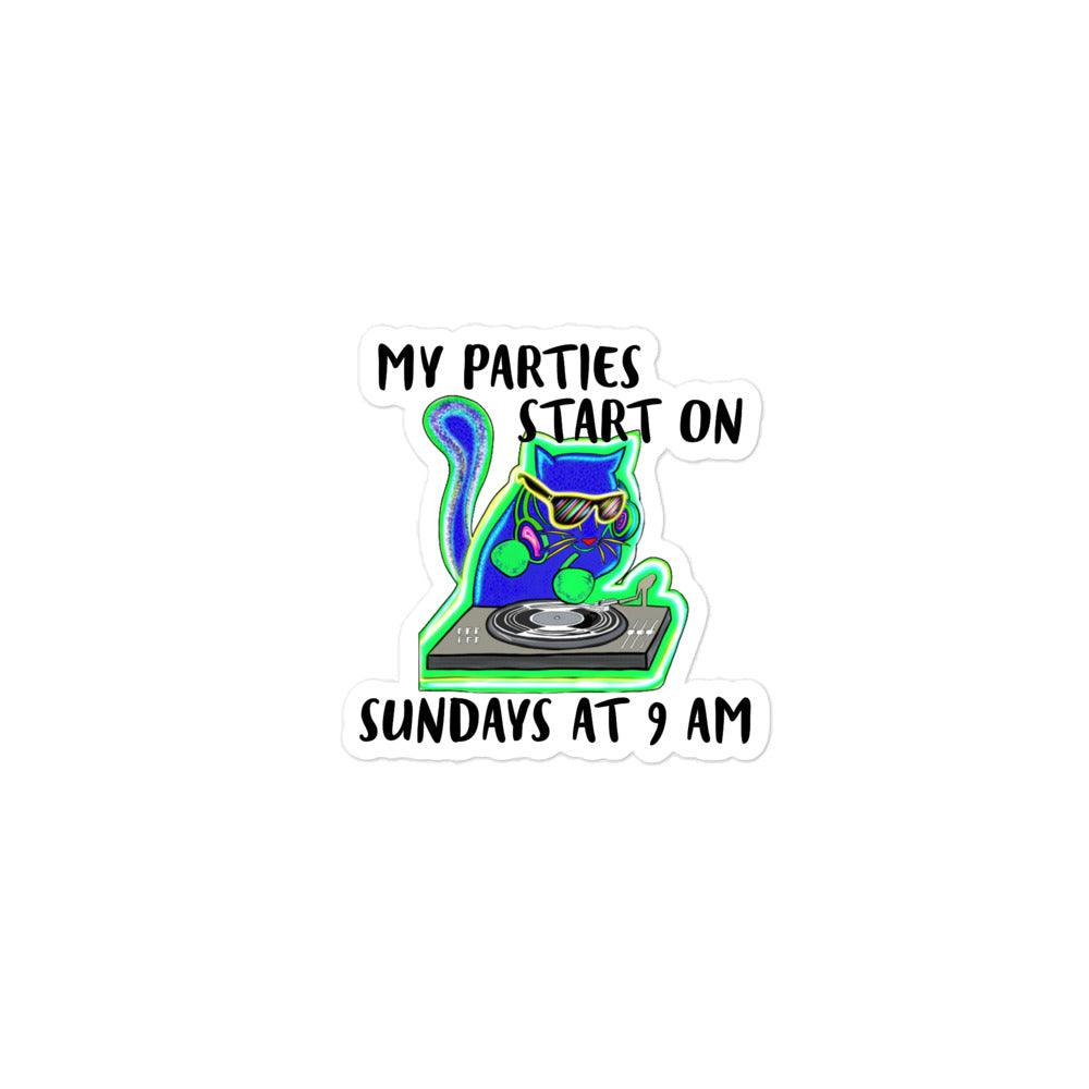 My parties start on Sundays at 9AM - Bubble-free stickers - CatsOnDrugs