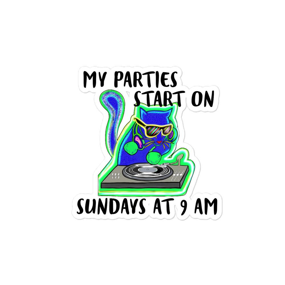My parties start on Sundays at 9AM - Bubble-free stickers - CatsOnDrugs